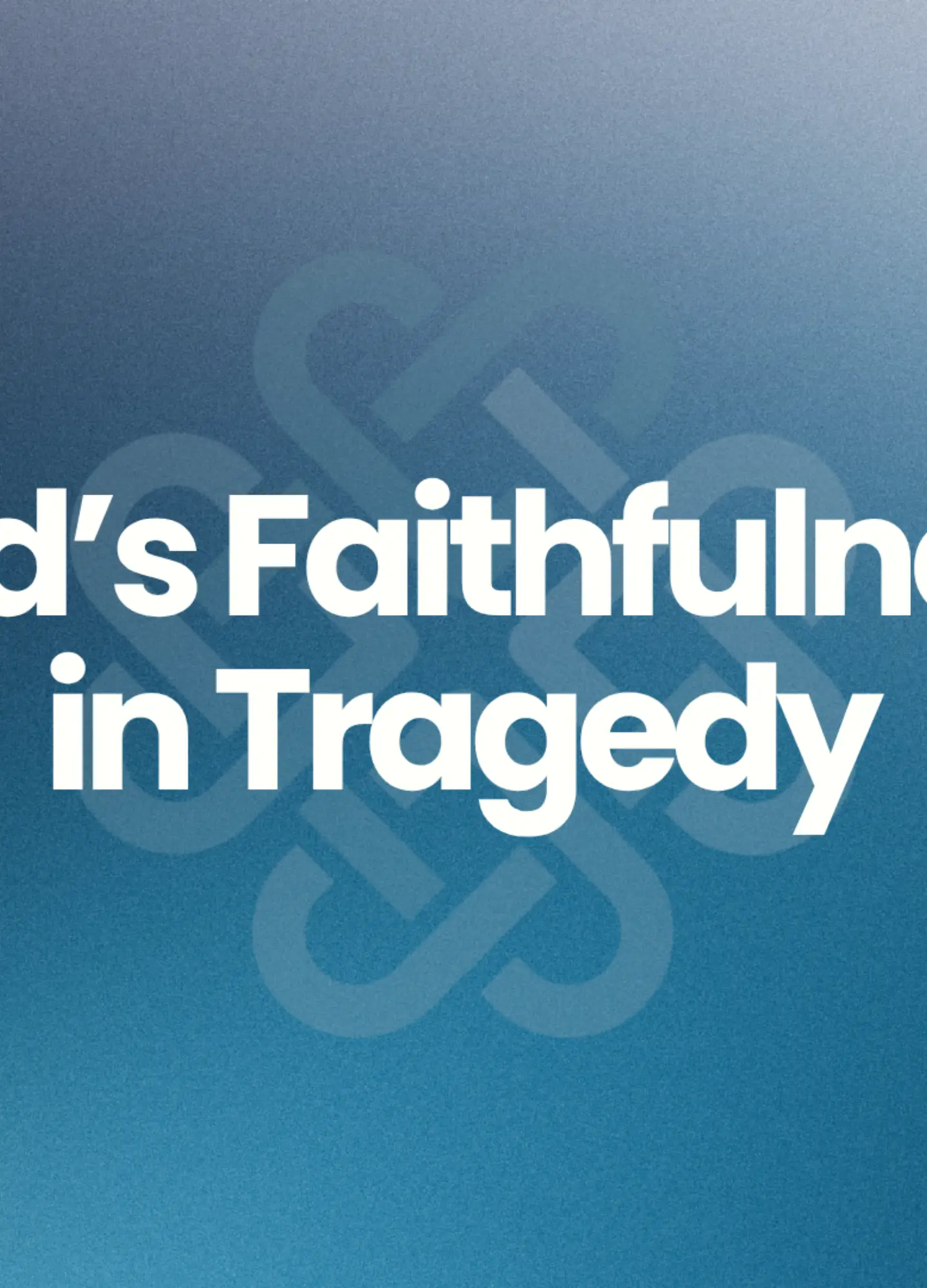 God's Faithfulness in Tragedy