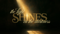 The Light shines in the Darkness